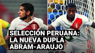Selección Peruana: las veces que la dupla Abram-Araujo defendió a la Blanquirroja