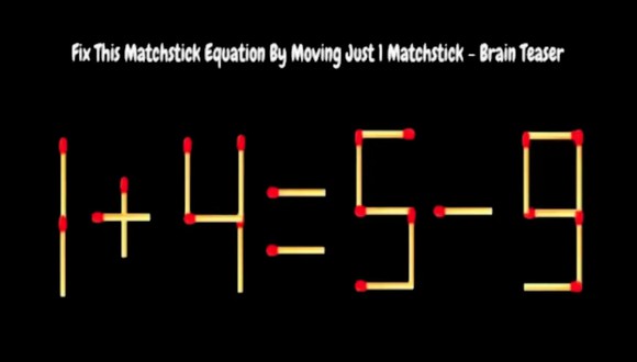 Pon a prueba tu nivel de inteligencia resolviendo la ecuación 1+4=5-9 moviendo 1 fósforo en un tiempo de 5 segundos. (Foto: Reto Matemático)
