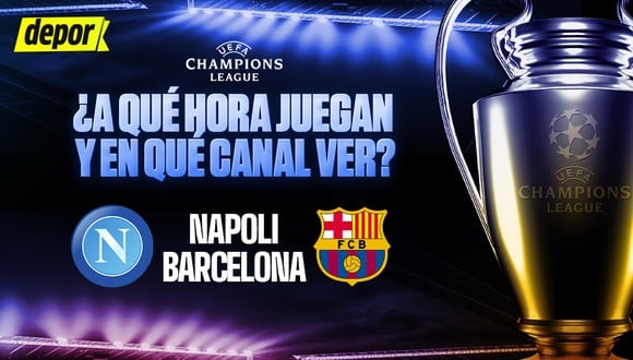 A qué hora juega Barcelona vs. Napoli y en qué canal ver por Champions League. (Diseño: Depor)