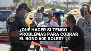 Bono 600: ¿Qué debo hacer si tengo problemas para cobrar este subsidio?