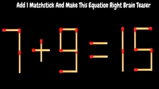 Añade un cerillo para corregir el PROBLEMA MATEMÁTICO 7+9=15 en tan solo 5 segundos