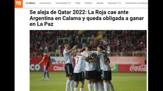 “Se aleja de Qatar”: así reacciona la prensa chilena tras caída ante Argentina [FOTOS]