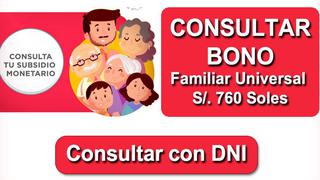 Bono Universal 760 soles, realiza la consulta: te resolvemos dudas del subsidio que se comienza a entregarse en el Perú