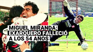 El fútbol peruano está de luto: Miguel Miranda murió a los 54 años