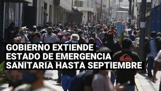 Gobierno amplió estado de emergencia sanitaria hasta septiembre