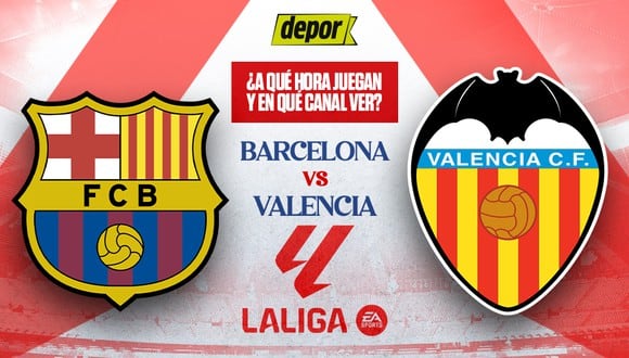A qué hora juegan Barcelona vs Valencia y en qué canal ver partido por LaLiga. (Diseño: Depor)