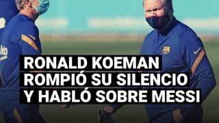 Ronald Koeman rompió su silencio y habló sobre la permanencia de Messi en el Barcelona