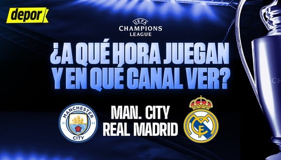 A qué hora juega Manchester City vs. Real Madrid por Champions League. (Diseño: Depor)
