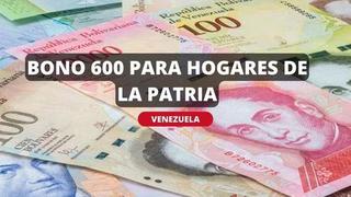 Bono 600 Hogares de la Patria: todo lo que debes saber del subsidio de Venezuela