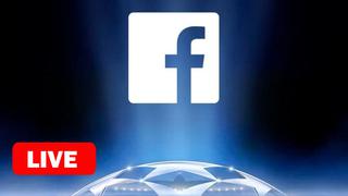 Vía Facebook Live | Champions League EN VIVO ONLINE: disfruta gratis de los partidos de hoy EN DIRECTO