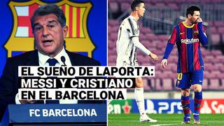 El sueño de Laporta: revelan plan para juntar a Lionel Messi y Cristiano Ronaldo en Barcelona