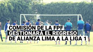 Horas decisivas: Comisión formada por la FPF gestionará el regreso de Alianza Lima a la Liga 1