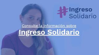 Cómo registrar Ingreso Solidario 2022: consultar por cédula y cuándo pagan en agosto 