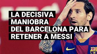 La decisiva maniobra que planea Barcelona para cambiar la idea de Lionel Messi y extender su contrato
