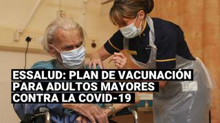 EsSalud: ¿Cómo será el plan de vacunación contra el coronavirus para los adultos mayores?