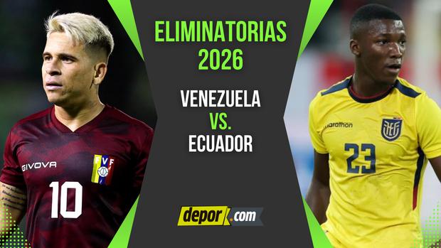Venezuela vs. Ecuador por las Eliminatorias 2026. (Diseño: Depor)