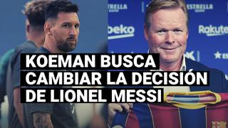Koeman convoca a una reunión con Messi para intentar que se quede en el club