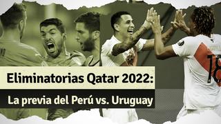 Perú vs. Uruguay: Aquí la previa del partido por Eliminatorias rumbo a Qatar 2022