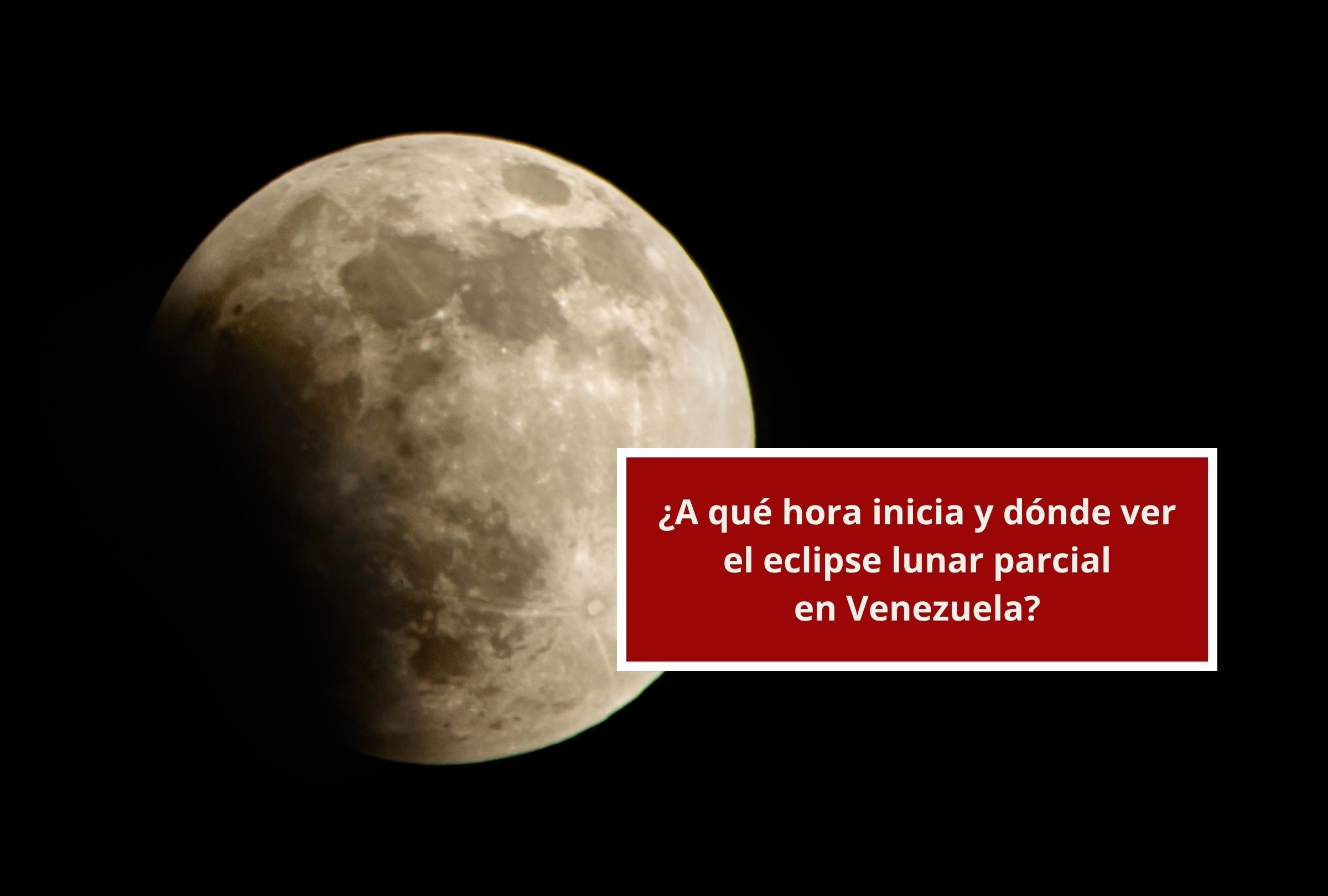 Revisa esta nota para que descubras a qué hora empieza y dónde ver el eclipse lunar parcial en Venezuela. (Foto: Composición Canva - Depor)