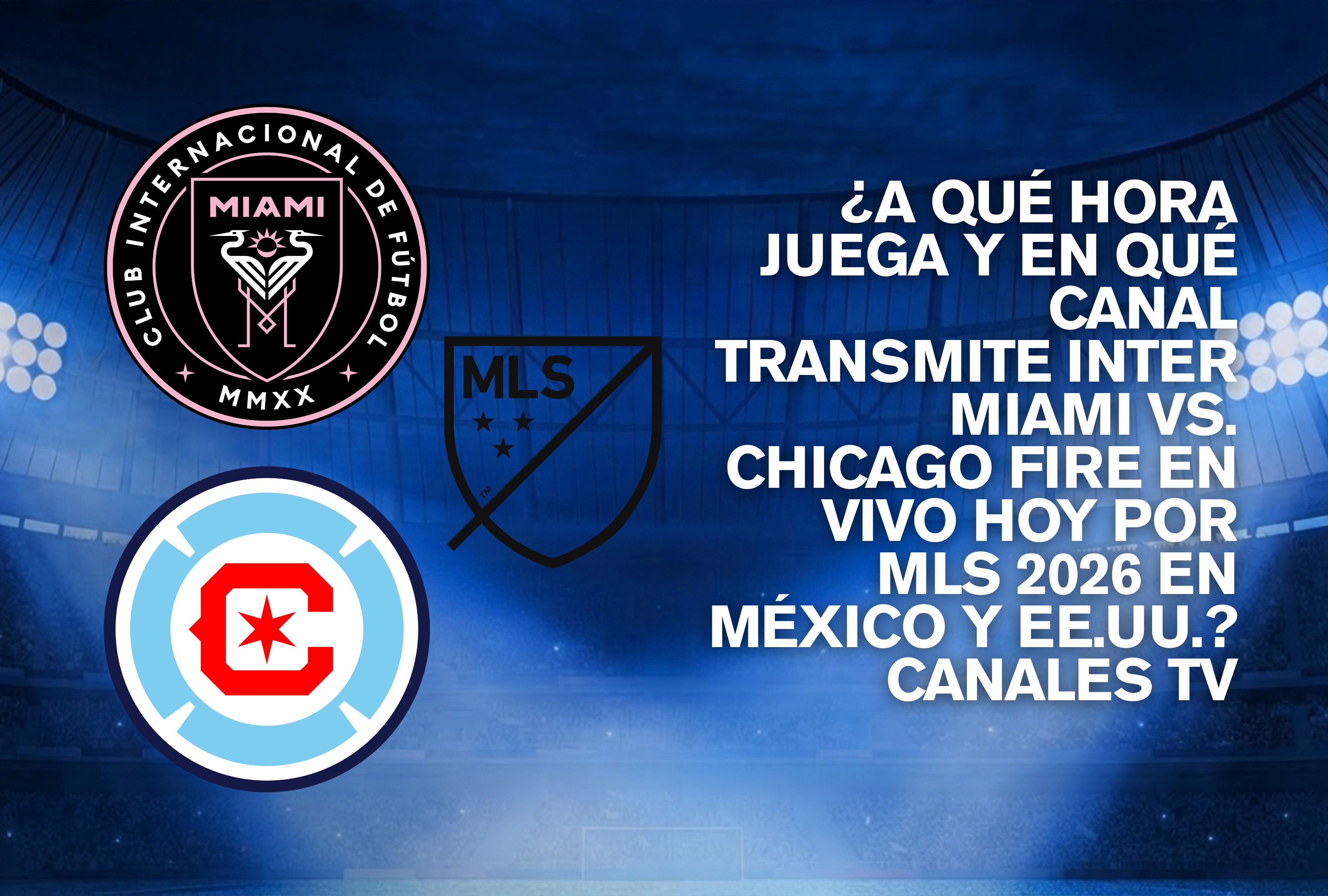 Inter Miami se enfrenta a Chicago Fire por una nueva jornada de la MLS 2026. Conozca los horarios de transmisión y canales de TV autorizados para seguir el partido en directo en EE. UU. y México. | Crédito: mls.com / Composición Depor