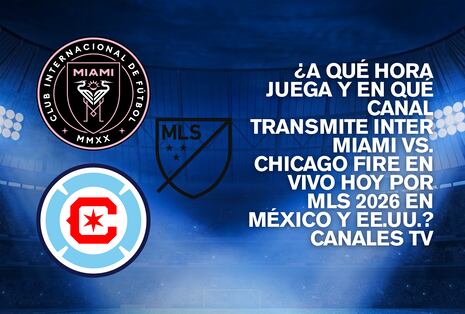 ¿A qué hora juega y en qué canal transmite Inter Miami vs. Chicago Fire por MLS 2026 en México y EE.UU.?