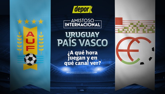 A qué hora juegan Uruguay vs. País Vasco y en qué canal ver por amistoso internacional. (Diseño: Depor)