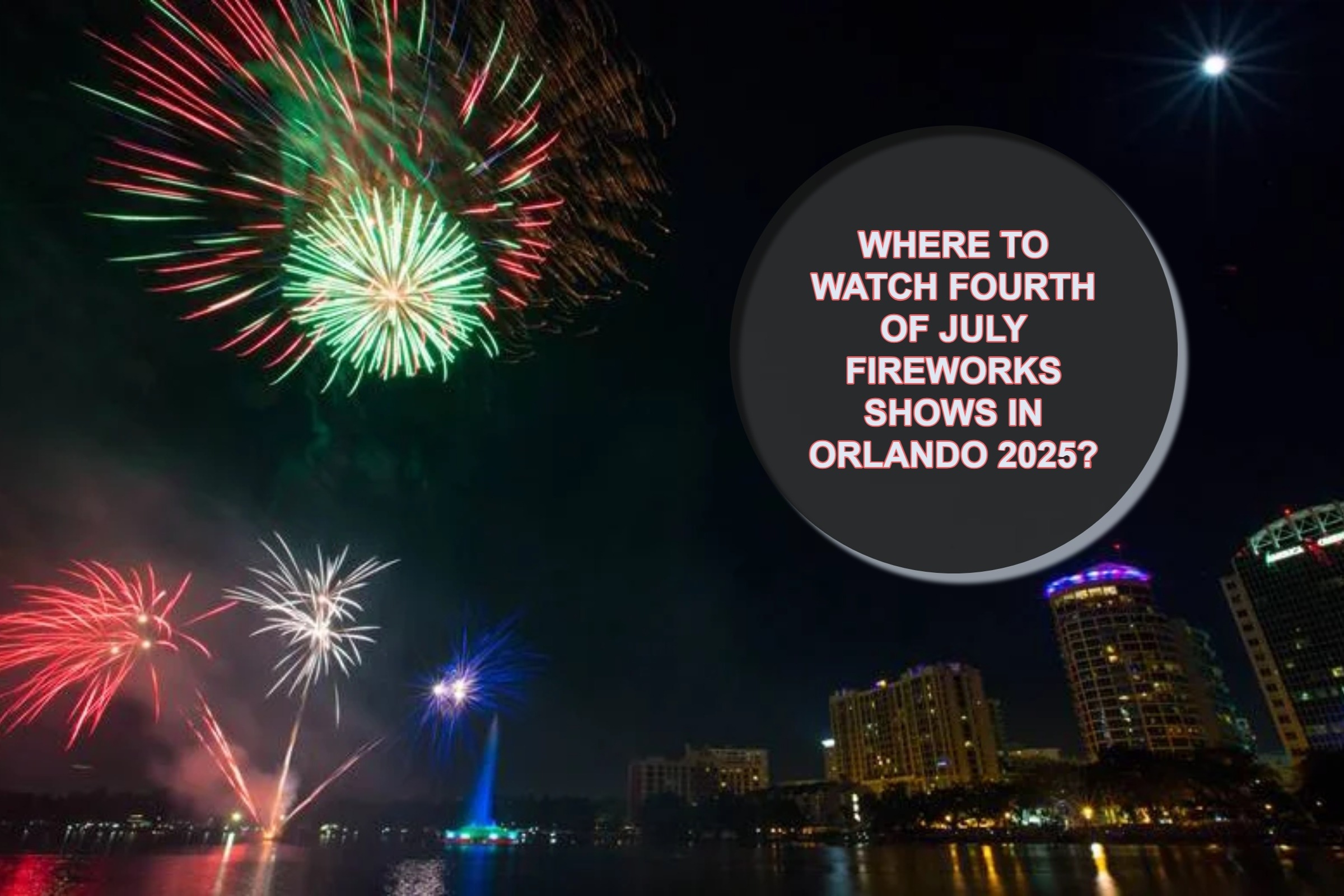 Find out where to watch Fourth of July 2025 fireworks shows in Orlando, including top spots and start times. (Photo: Orlando Date Night Guide)