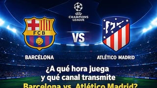 ¿A qué hora juega y qué canal transmite Barcelona vs. Atlético Madrid EN VIVO hoy por Champions League 2026 en México, EE.UU. y España? Canales TV