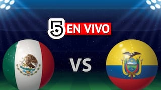Canal 5 EN VIVO - dónde ver transmisión México vs. Ecuador GRATIS por TV y Online
