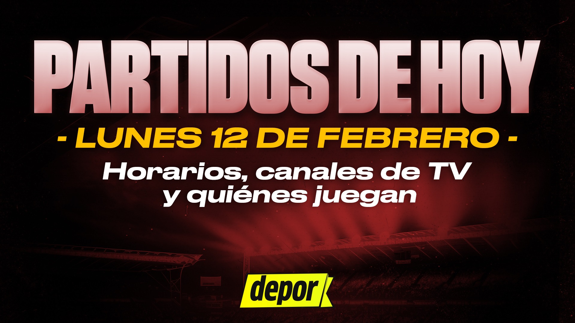 Partidos de fútbol del lunes 12 de febrero: quiénes juegan, horarios y canales TV