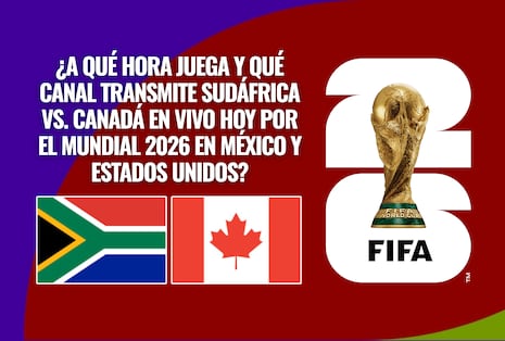 ¿A qué hora juega y qué canal transmite Sudáfrica vs. Canadá EN VIVO hoy por el Mundial 2026 en México y Estados Unidos?