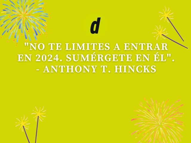 "No te limites a entrar en 2024. Sumérgete en él". - Anthony T. Hincks
