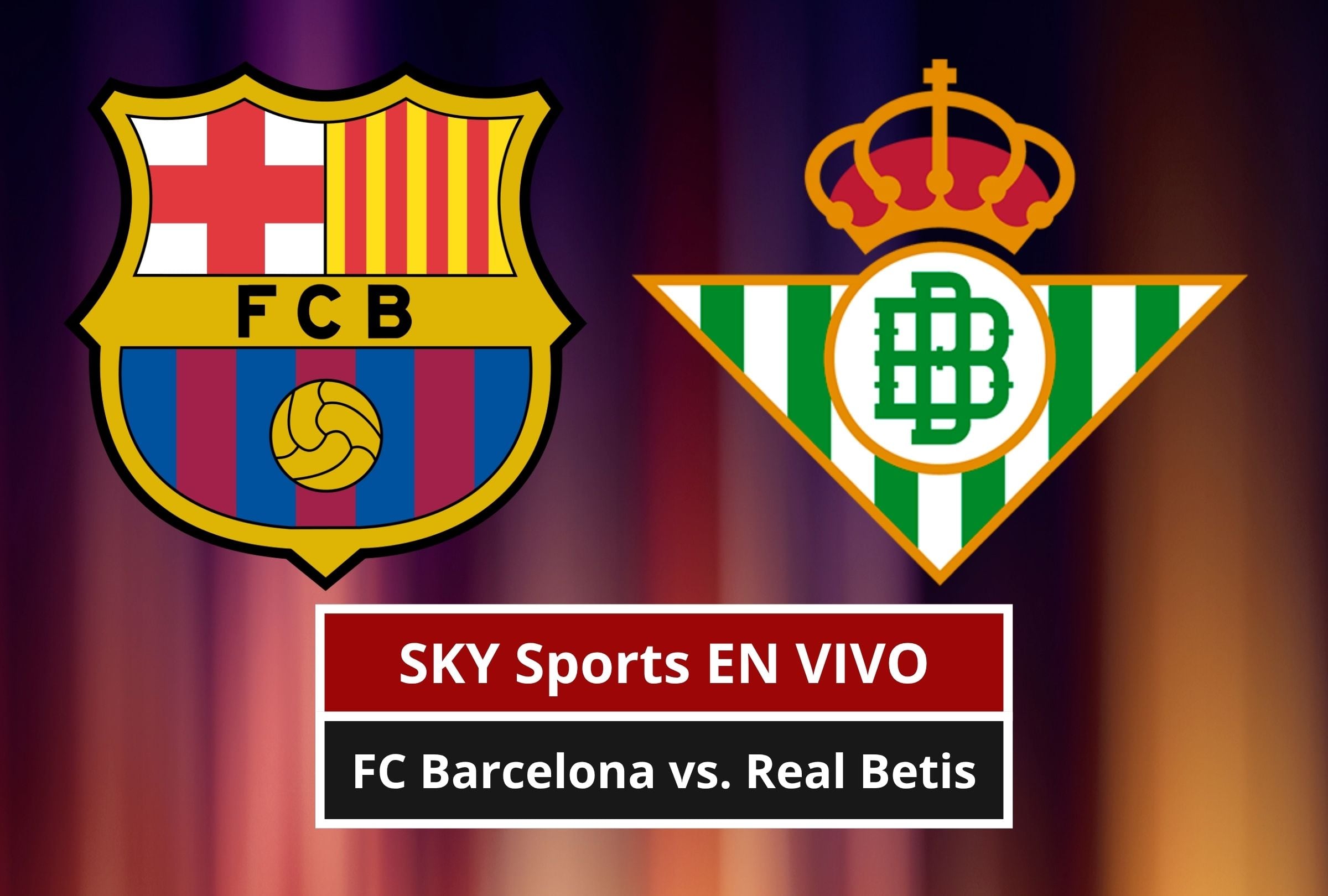 SKY Sports EN VIVO GRATIS — cómo ver partido FC Barcelona vs. Real Betis EN DIRECTO por Fútbol TV y SKY Plus Online