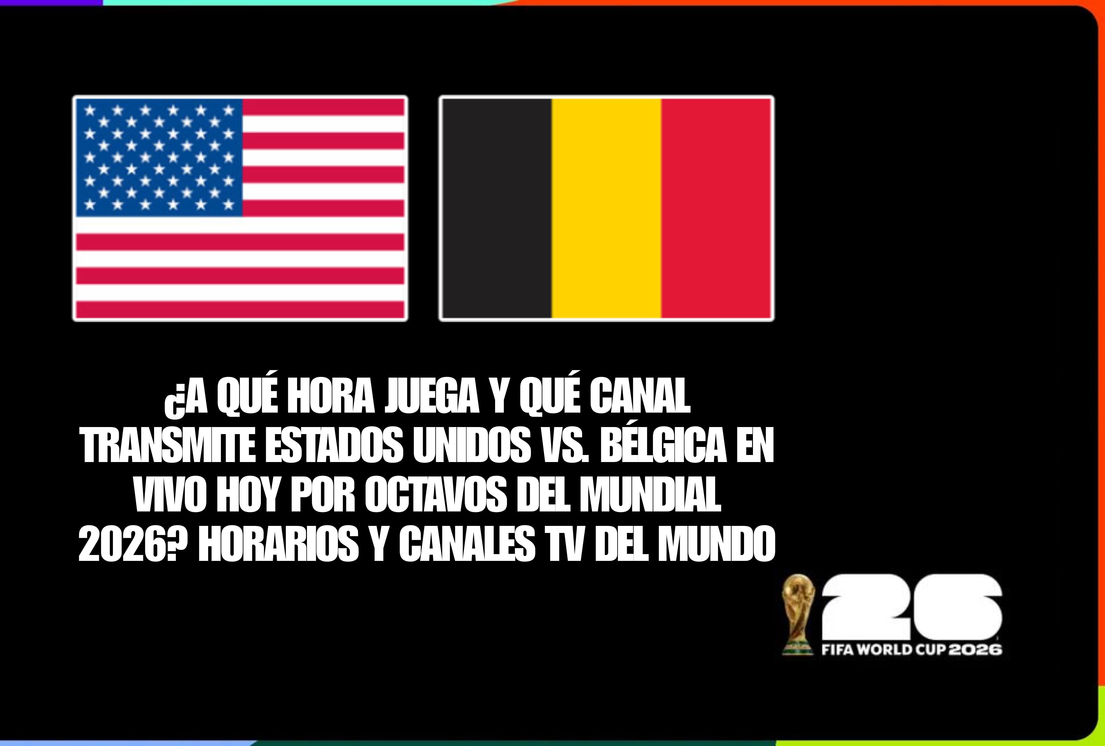 Alineación de Estados Unidos vs. Bélgica en vivo hoy por los octavos del Mundial 2026. Conozca a qué hora juegan y la guía de canales de TV en directo para todo el mundo. | Crédito: fifa.com / Composición Depor