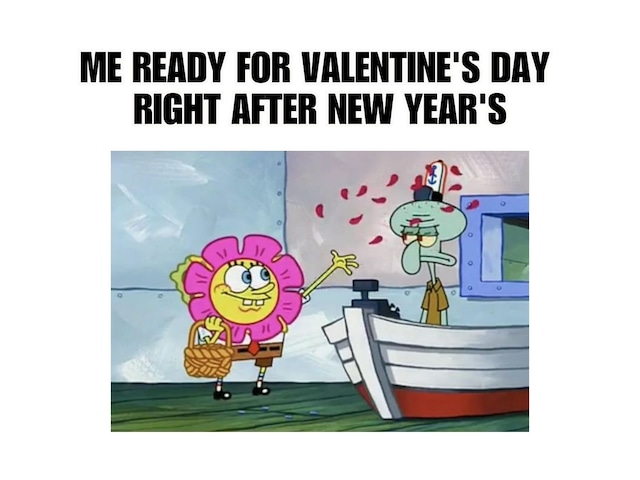 Me ready for Valentine's Day right after New Year's. | Photo by imgflip.com