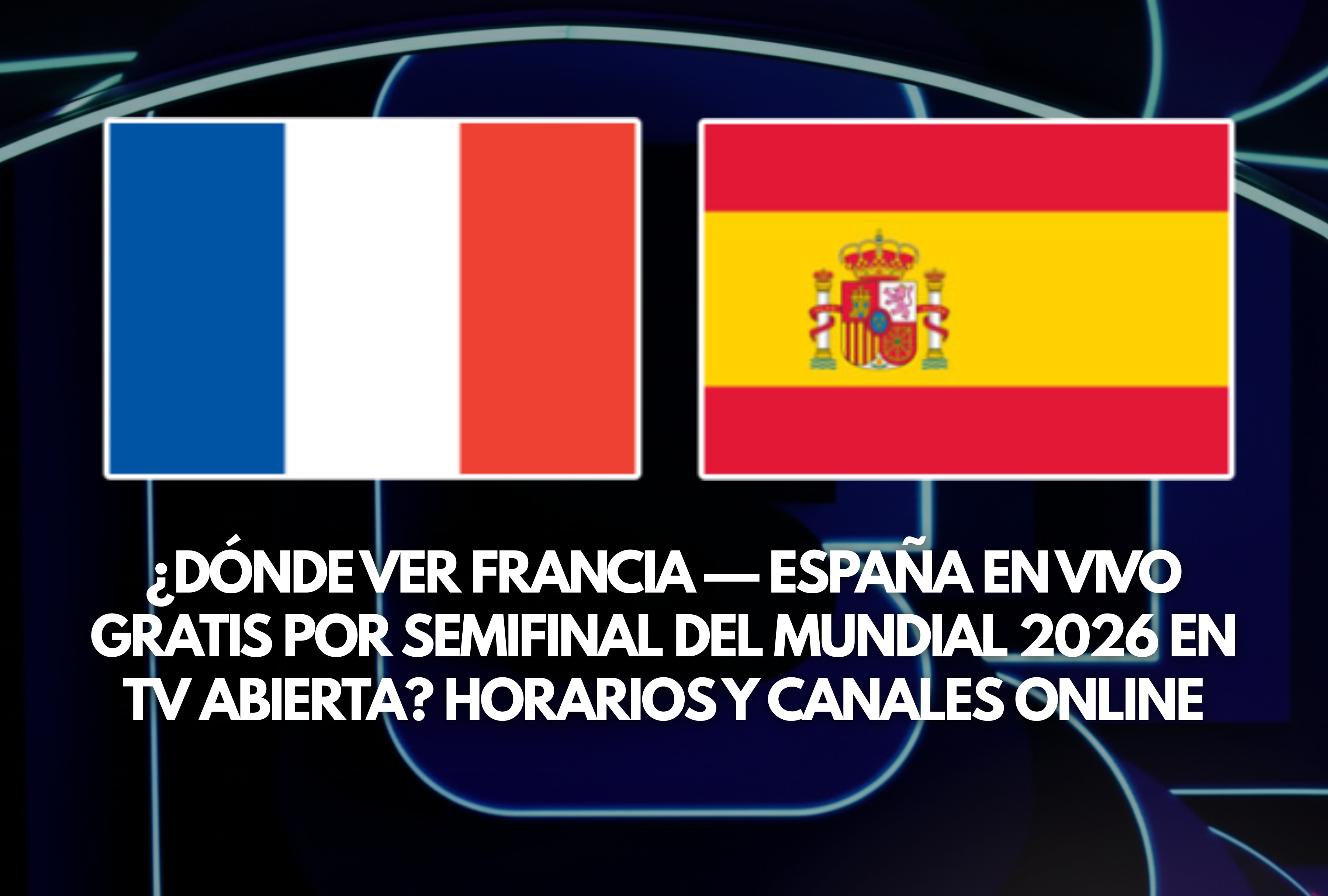 Franceses y españoles se enfrentan en la gran semifinal de la Copa Mundial 2026. Conozca los horarios oficiales y las mejores opciones de TV abierta y canales online para ver el partido Francia vs. España en vivo y gratis. | Crédito: fifa.com / Depor