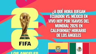 ¿A qué hora juegan Ecuador vs. México EN VIVO hoy por 16avos del Mundial 2026 en California? Horario de Los Ángeles