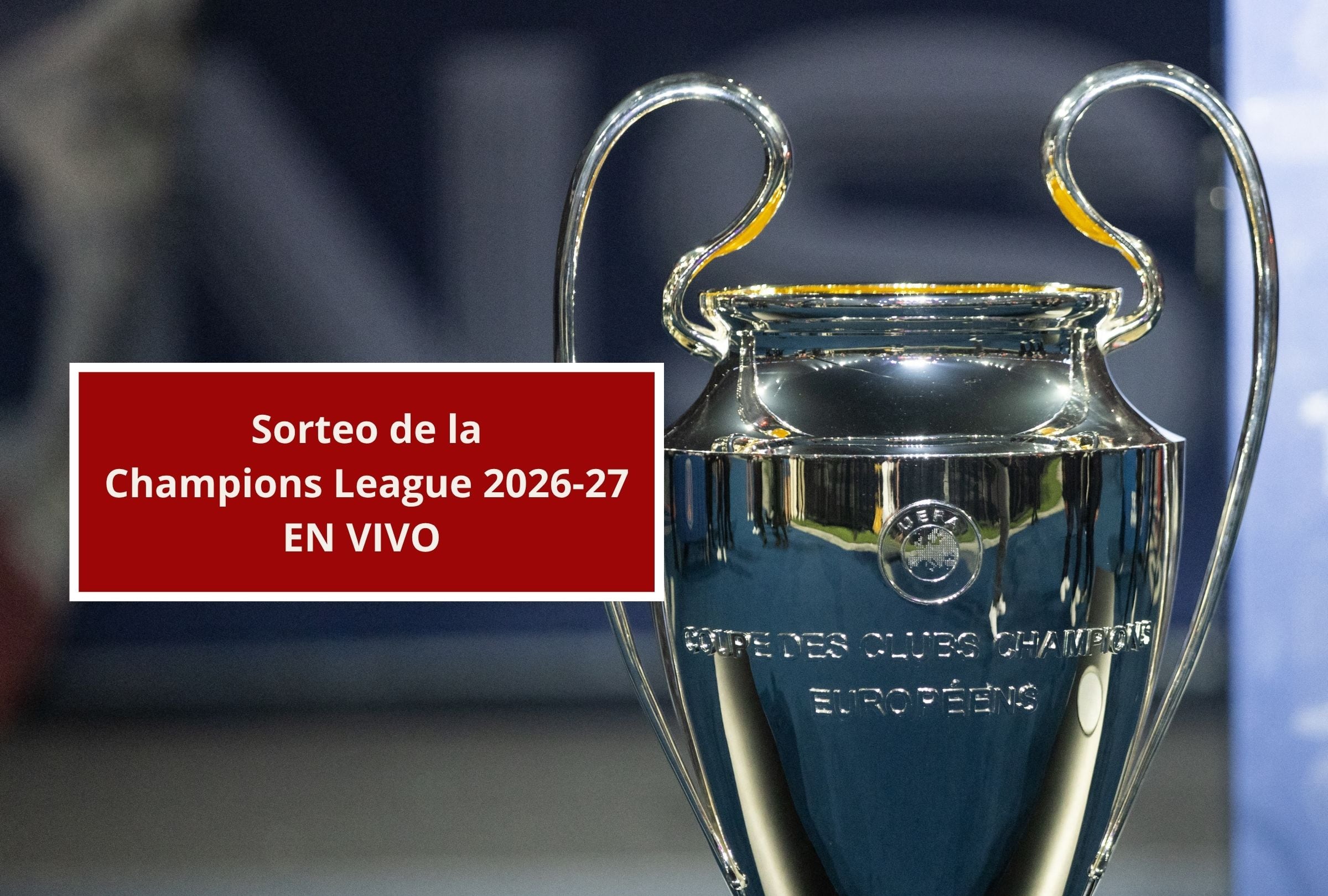 ¿En qué canal transmiten el sorteo de la Champions League 2026-27 EN VIVO hoy en Estados Unidos, México y España?