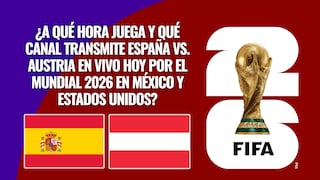 ¿A qué hora juega y qué canal transmite España vs. Austria por los 16avos del Mundial 2026?