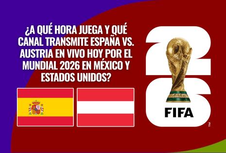 📱 Canales TV que transmiten España vs. Austria EN VIVO GRATIS por los 16avos del Mundial 2026