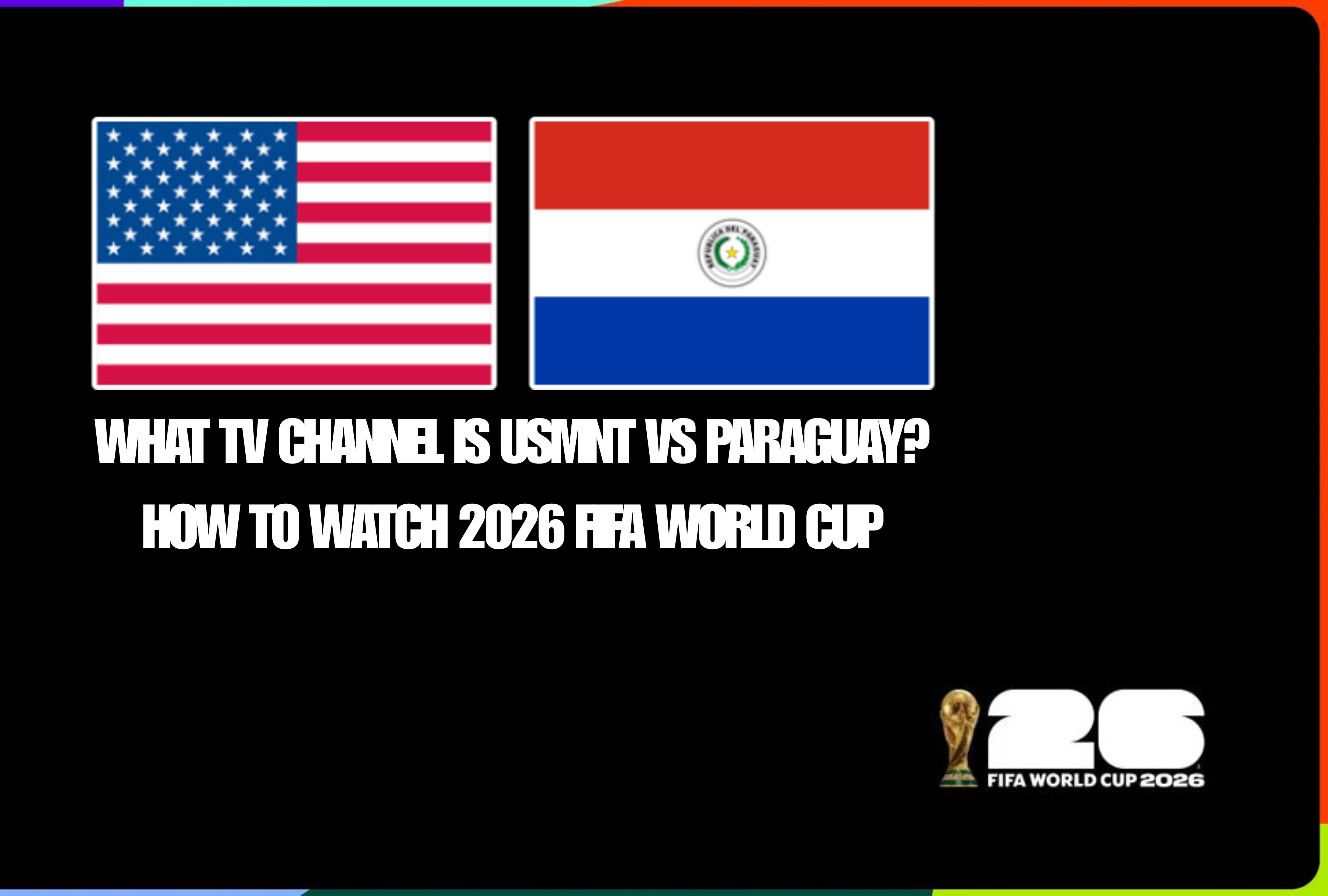 Find out what TV channel is broadcasting the USMNT vs Paraguay match for the 2026 FIFA World Cup. Get the full breakdown of official streaming networks and international television options to follow the action live this week. | Photo by fifa.com / Depor