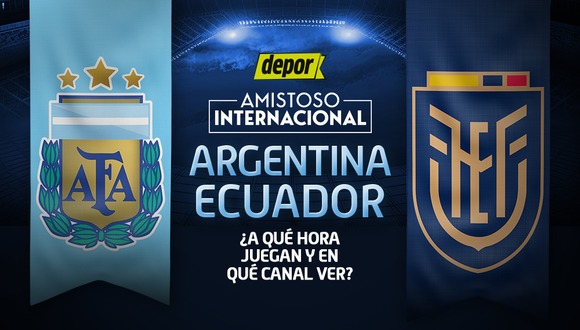 En qué canal ver y a qué hora juegan Argentina vs Ecuador en amistoso internacional. (Diseño: Depor)