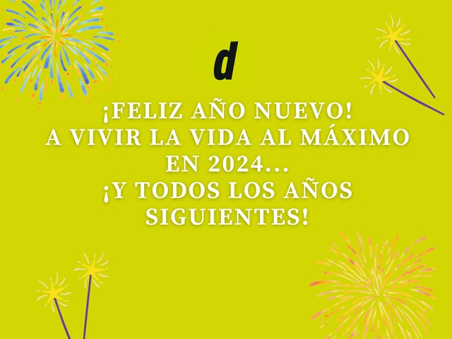 ¡Feliz Año Nuevo! A vivir la vida al máximo en 2024... ¡y todos los años siguientes!