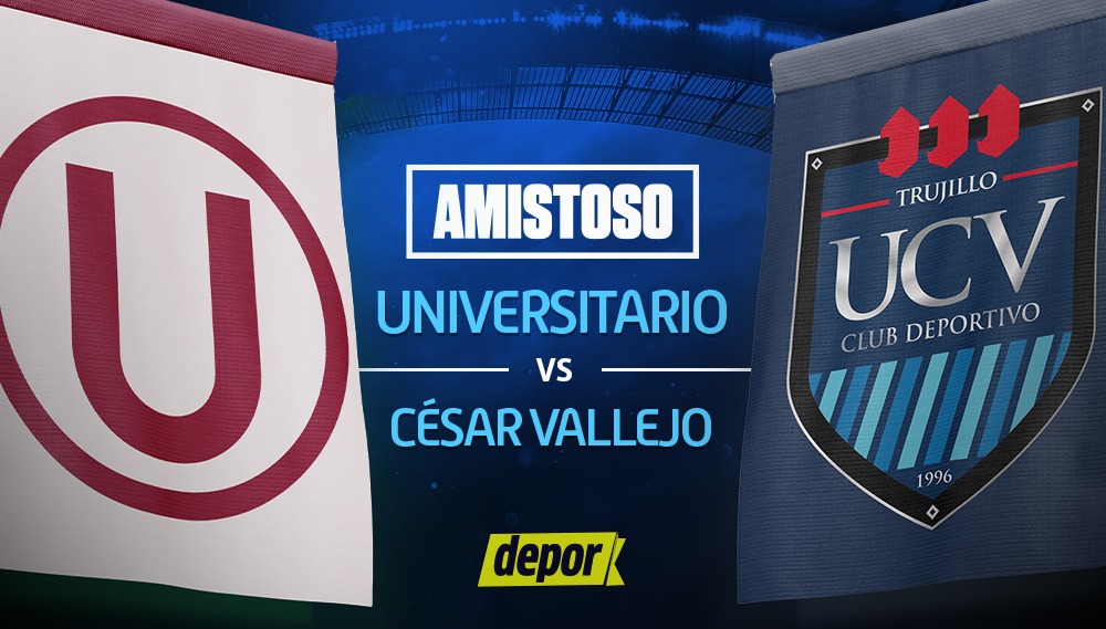 En qué canal ver Universitario vs César Vallejo y a qué hora juegan por partido amistoso. (Diseño: Depor)