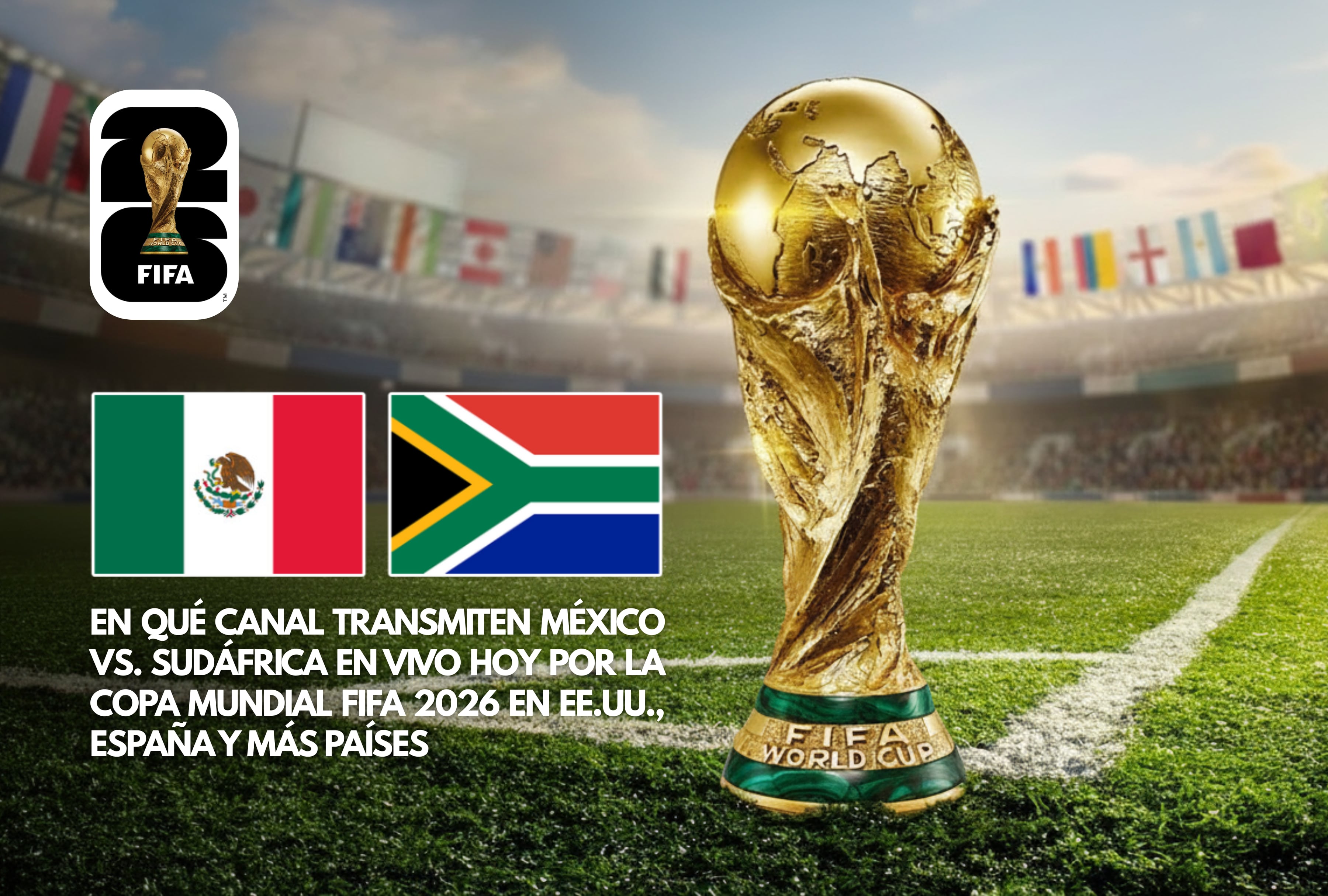 Guía de canales internacionales para ver el debut de México vs. Sudáfrica por la Copa Mundial de la FIFA 2026. Conozca las opciones de televisión y streaming online para seguir este partidazo desde EE. UU., España y Latinoamérica. | Crédito: fifa.com / Composición Mag