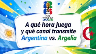¿A qué hora juega y en qué canal transmiten Argentina vs. Argelia por el Mundial de Fútbol 2026?
