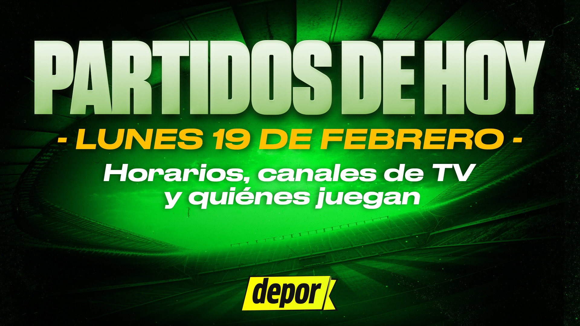 Partidos de fútbol del lunes 19 de febrero: quiénes juegan, horarios y canales TV. (Diseño: Depor)