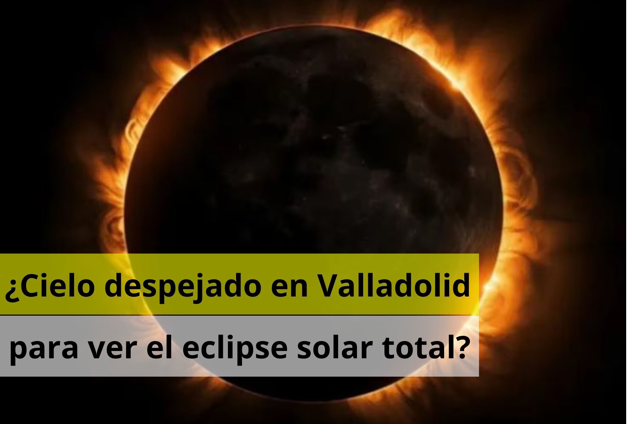 ¿Habrá cielo despejado en Valladolid para ver el eclipse solar hoy, 12 de agosto?