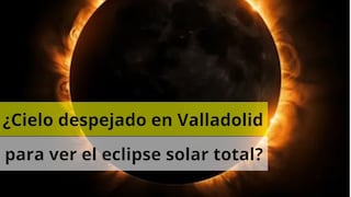 ¿Habrá cielo despejado en Valladolid para ver el eclipse solar hoy, 12 de agosto?