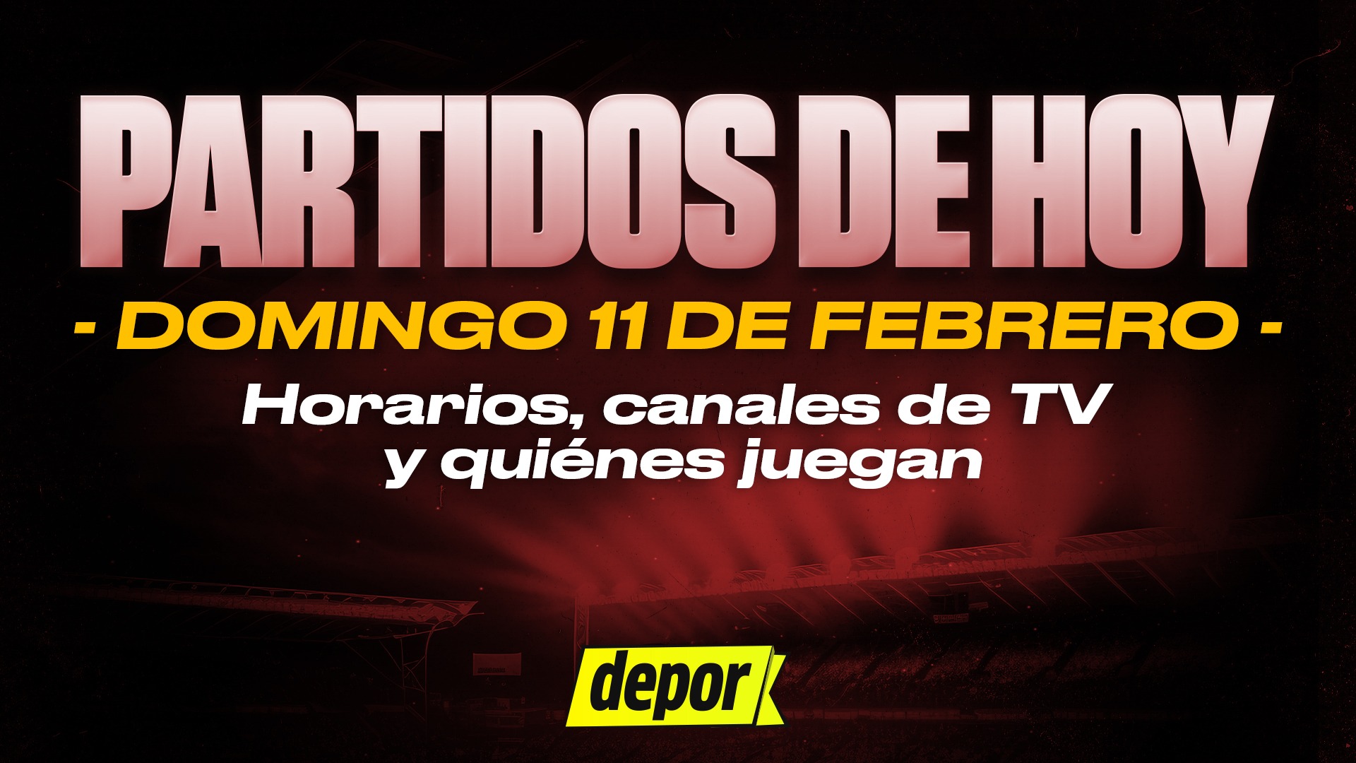 Partidos de fútbol del domingo 11 de febrero: quiénes juegan, horarios y dónde ver